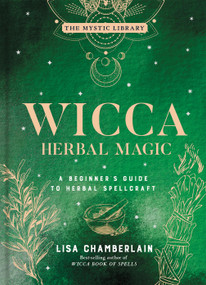 Wicca Herbal Magic (A Beginner's Guide to Herbal Spellcraft) by Lisa Chamberlain, 9781454941057