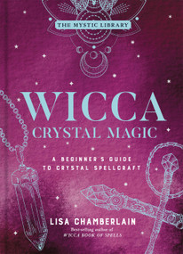 Wicca Crystal Magic (A Beginner's Guide to Crystal Spellcraft) by Lisa Chamberlain, 9781454941026
