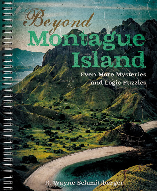 Beyond Montague Island: Even More Mysteries and Logic Puzzles by R. Wayne Schmittberger, 9781454936596