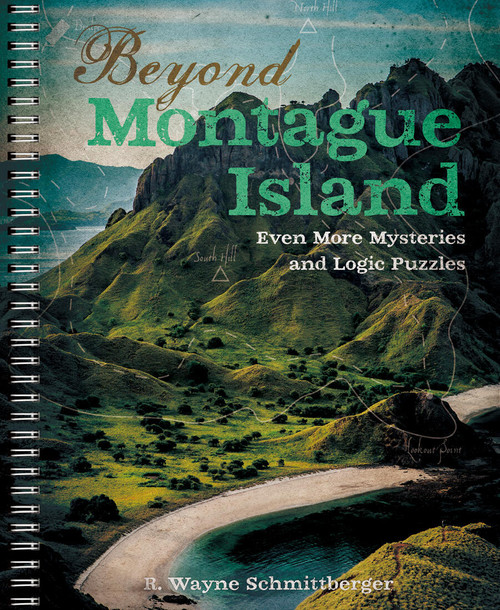 Beyond Montague Island: Even More Mysteries and Logic Puzzles by R. Wayne Schmittberger, 9781454936596