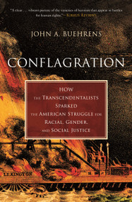 Conflagration (How the Transcendentalists Sparked the American Struggle for Racial, Gender, and Social Justice) - 9780807002117 by John A. Buehrens, 9780807002117
