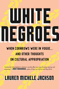 White Negroes (When Cornrows Were in Vogue . and Other Thoughts on Cultural Appropriation) - 9780807002735 by Lauren Michele Jackson, 9780807002735