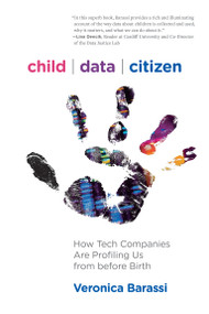 Child Data Citizen (How Tech Companies Are Profiling Us from Before Birth) by Veronica Barassi, 9780262044714