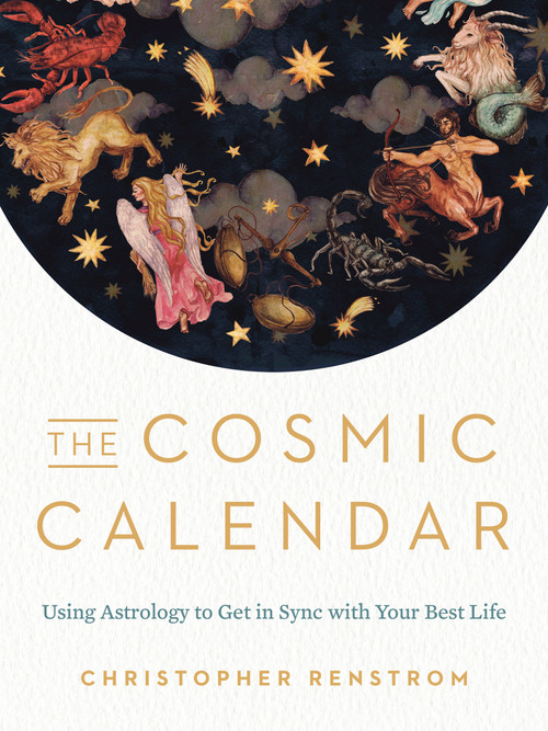 The Cosmic Calendar (Using Astrology to Get in Sync with Your Best Life) by Christopher Renstrom, 9780525541080