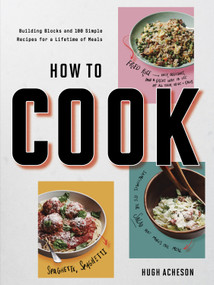 How to Cook (Building Blocks and 100 Simple Recipes for a Lifetime of Meals: A Cookbook) by Hugh Acheson, 9781984822307
