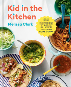 Kid in the Kitchen (100 Recipes and Tips for Young Home Cooks: A Cookbook) by Melissa Clark, Daniel Gercke, 9780593232286