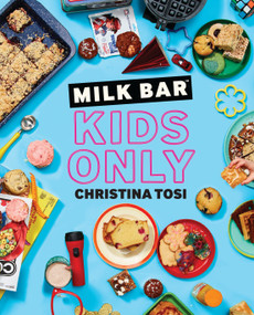 Milk Bar: Kids Only (A Cookbook) by Christina Tosi, 9780593231920