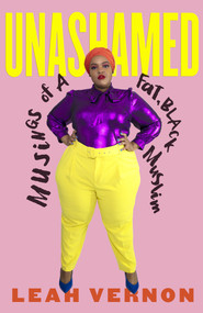 Unashamed (Musings of a Fat, Black Muslim) - 9780807002681 by Leah Vernon, 9780807002681