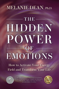 The Hidden Power of Emotions (How to Activate Your Energy Field and Transform Your Life) by Melanie Dean, Ph.D., 9781401958077