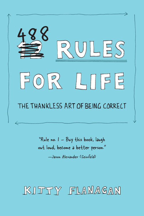 488 Rules for Life (The Thankless Art of Being Correct) by Kitty Flanagan, 9781524862176