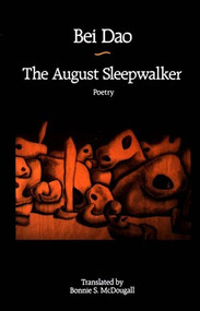 The August Sleepwalker: Poetry by Bei Dao, 9780811211321