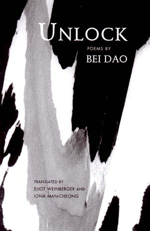 Unlock: Poems by Bei Dao, Iona Man-Cheong, Eliot Weinberger, 9780811214476