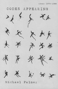 Codes Appearing (Poems 1979 - 1988) by Michael Palmer, 9780811214704