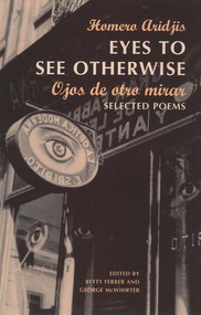 Eyes to See Otherwise (Poetry) by Homero Aridjis, Betty Ferber, George McWhirter, Betty Ferber, George McWhirter, Lawrence Ferlinghetti, 9780811215091