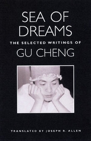 Sea of Dreams: The Selected Writings: Poetry by Joseph Roe Allen, Gu Cheng, Joseph Roe Allen, 9780811215879