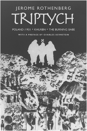 Triptych: Poland/ 1931, Khurbn, the Burning Babe by Jerome Rothenberg, Charles Bernstein, 9780811216920