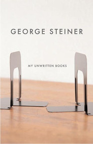 My Unwritten Books - 9780811217033 by George Steiner, 9780811217033