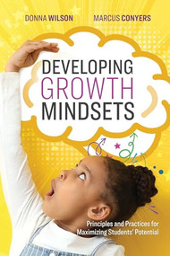 Developing Growth Mindsets (Principles and Practices for Maximizing Students' Potential) by Donna Wilson, Marcus Conyers, 9781416629146