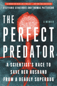 The Perfect Predator (A Scientist's Race to Save Her Husband from a Deadly Superbug: A Memoir) - 9780316418119 by Steffanie Strathdee, Thomas Patterson, Teresa Barker, 9780316418119