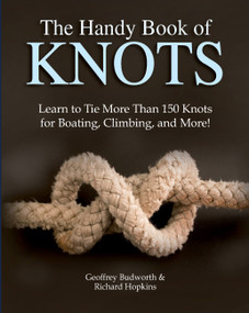 The Handy Book of Knots (Learn to Tie More Than 150 Knots for Boating, Climbing, and More!) by Geoffrey Budworth, Richard Hopkins, 9780785838623
