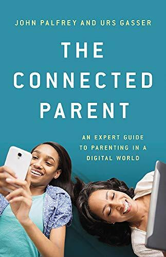 The Connected Parent (An Expert Guide to Parenting in a Digital World) by John Palfrey, Urs Gasser, 9781541618022