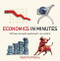 Economics in Minutes (200 key concepts explained in an instant) by Niall Kishtainy, 9781782066477