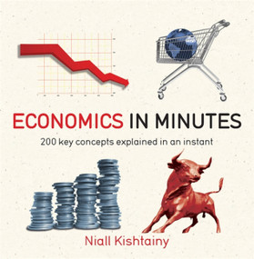 Economics in Minutes (200 key concepts explained in an instant) by Niall Kishtainy, 9781782066477