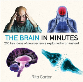 The Brain in Minutes (200 key ideas of neuroscience explained in an instant) by Rita Carter, 9781786485793