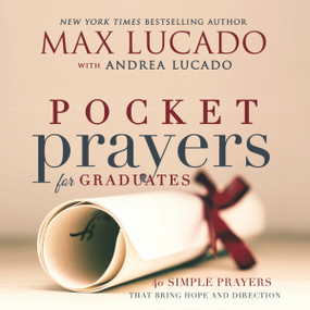 Pocket Prayers for Graduates (40 Simple Prayers that Bring Hope and Direction - The Perfect Christian Graduation Gift to Celebrate Your Grad) by Max Lucado, 9780718077372