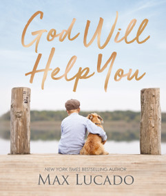 God Will Help You (Finding Comfort and Encouragement in God's Promises) by Max Lucado, 9781400224395
