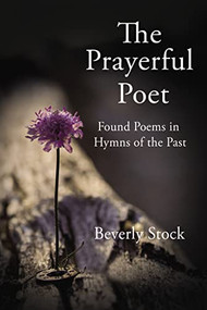 The Prayerful Poet (Found Poems In Hymns of the Past) - 9781400330805 by Beverly Stock, 9781400330805