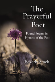 The Prayerful Poet (Found Poems In Hymns of the Past) - 9781400330805 by Beverly Stock, 9781400330805