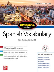 Schaum's Outline of Spanish Vocabulary, Fifth Edition by Conrad J. Schmitt, 9781260462807
