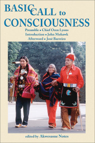 Basic Call to Consciousness by Akwesasne Notes, Orens Lyons, John Mohawk, José Barreiro, 9781570671593