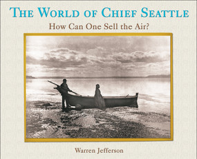 The World of Chief Seattle (How Can One Sell The Air?) by Warren Jefferson, 9781570670954