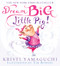 Dream Big, Little Pig! by Kristi Yamaguchi, Tim Bowers, 9781402252754