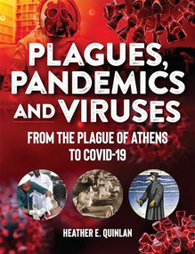 Plagues, Pandemics and Viruses (From the Plague of Athens to Covid 19) by Heather E. Quinlan, 9781578597048