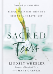 Sacred Tears (Simple Reminders That God Sees You and Loves You) by Lindsey Wheeler, 9780736981736