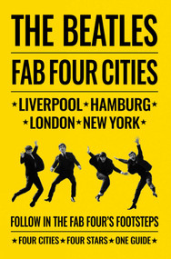 The Beatles: Fab Four Cities (Liverpool - Hamburg - London - New York) by Richard Porter, David Bedford, Susan Ryan, 9781788840910