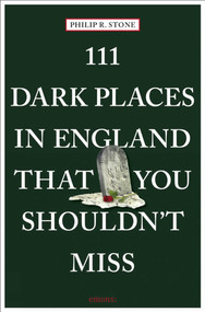 111 Dark Places in England That You Shouldn't Miss by Philip R. Stone, 9783740809003