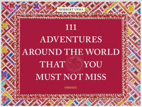 111 Adventures Around the World That You Must Not Miss by Herbert Ypma, 9783740809027