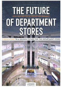 The Future of Department Stores (9 Escalators to a Golden Future for the Department Store) by Erik Van Heuven,, Stefan Van Rompaey,, 9789401466615