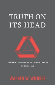 Truth on Its Head (Unusual Wisdom in the Paradoxes of the Bible) - 9781683591764 by Warren W. Wiersbe, 9781683591764