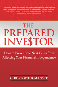 The Prepared Investor (How to Prevent the Next Crisis from Affecting Your Financial Independence) by Christopher Manske, 9780990439660