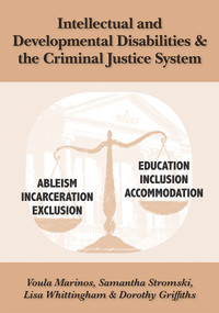 Intellectual and Developmental Disabilities & the Criminal Justice System by Marc Goldman, Dorothy Griffiths, Voula Marinos, Samantha Stromski, Lisa Whittingham, 9781572561229