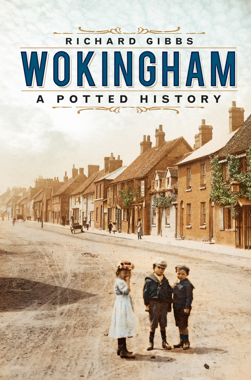 Wokingham (A Potted History) by Richard Gibbs, 9780750993364