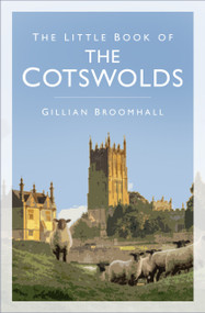The Little Book of the Cotswolds by Gillian Broomhall, 9780750993166