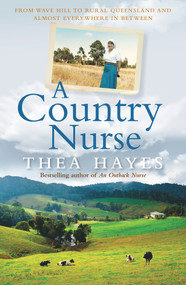 A Country Nurse (From Wave Hill to Rural Queensland and Almost Everywhere in Between) by Thea Hayes, 9781760877156