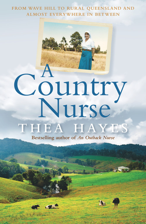A Country Nurse (From Wave Hill to Rural Queensland and Almost Everywhere in Between) by Thea Hayes, 9781760877156