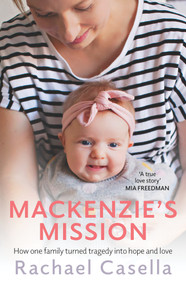 Mackenzie's Mission (How One Mother Turned Tragedy into Hope and Love) by Rachael Casella, 9781760527457